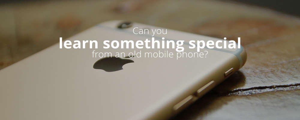 Can you learn something special from an old mobile phone?