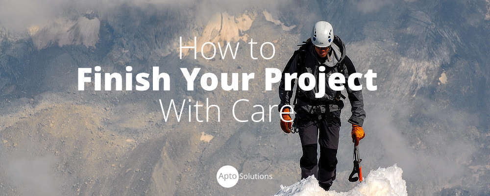 How to Finish Your Project With Care