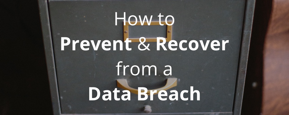 10 Ways to Prevent a Data Breach, and 5 Things to Do if it Happens